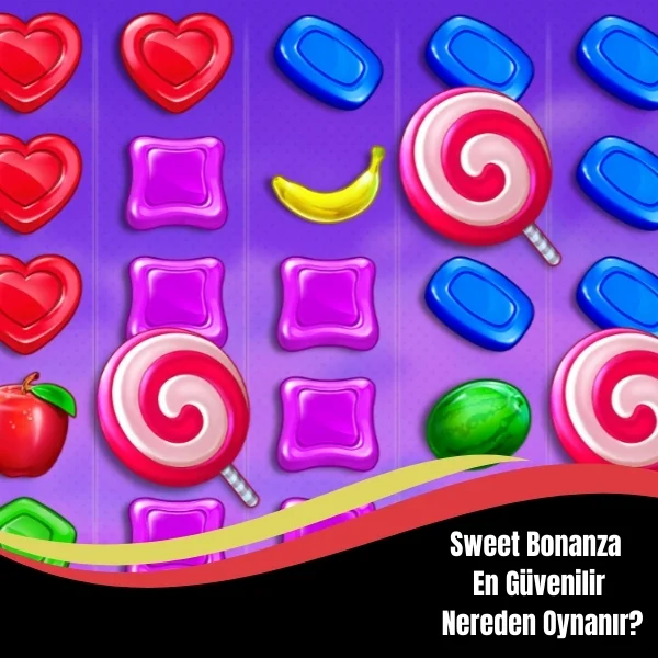 Sweet Bonanza En Güvenilir Nereden Oynanır